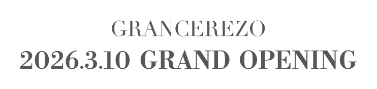 GRANCEREZO 2026.3.10 GRAND OPENING